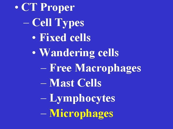  • CT Proper – Cell Types • Fixed cells • Wandering cells –