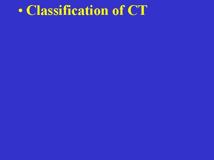  • Classification of CT 