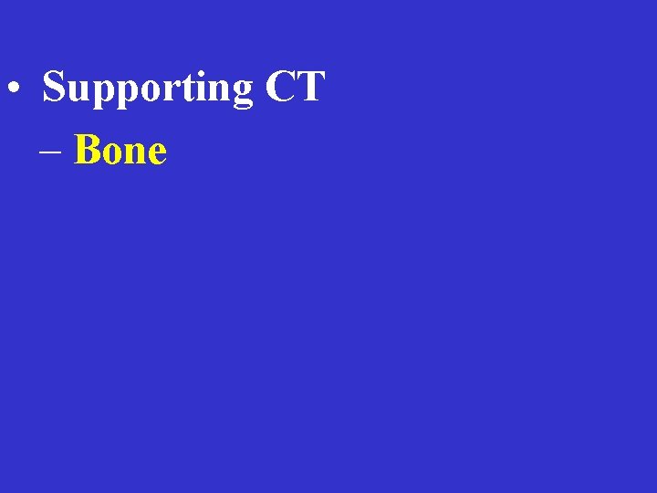  • Supporting CT – Bone 
