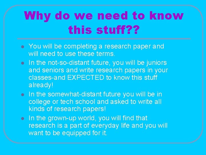 Why do we need to know this stuff? ? l l You will be