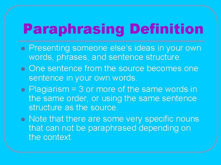Paraphrasing Definition l l Presenting someone else’s ideas in your own words, phrases, and