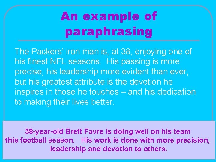 An example of paraphrasing The Packers’ iron man is, at 38, enjoying one of