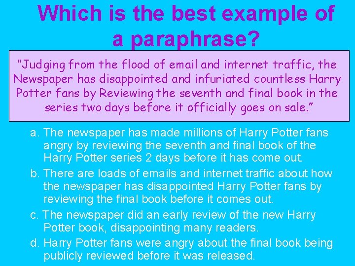 Which is the best example of a paraphrase? “Judging from the flood of email