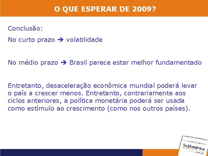 O QUE ESPERAR DE 2009? Conclusão: No curto prazo volatilidade No médio prazo Brasil