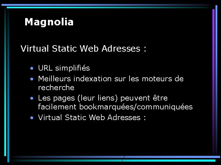 Magnolia Virtual Static Web Adresses : • URL simplifiés • Meilleurs indexation sur les