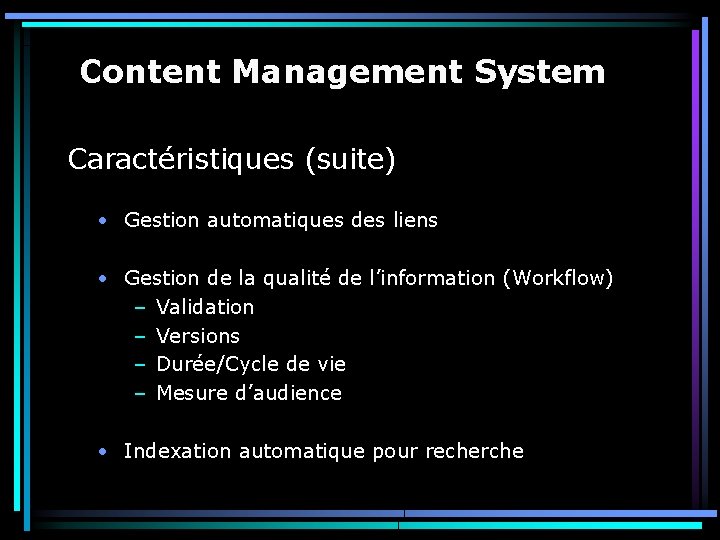 Content Management System Caractéristiques (suite) • Gestion automatiques des liens • Gestion de la