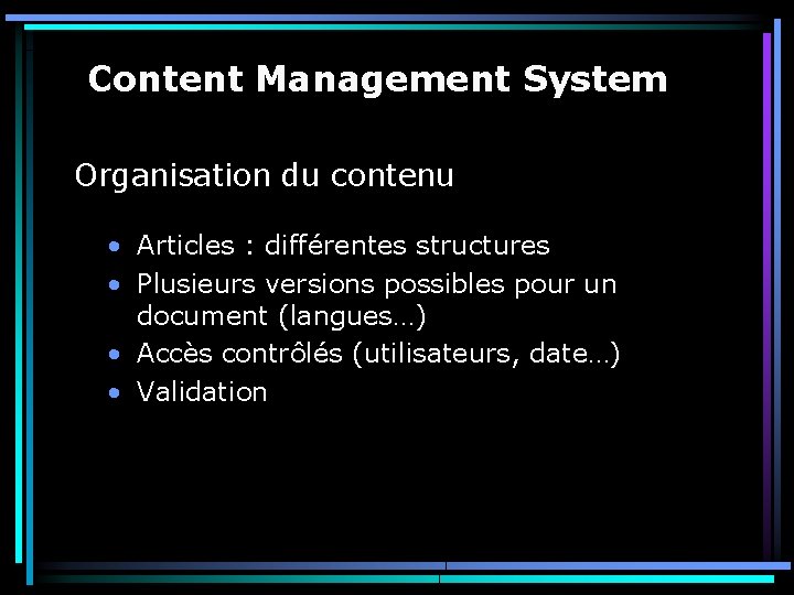 Content Management System Organisation du contenu • Articles : différentes structures • Plusieurs versions