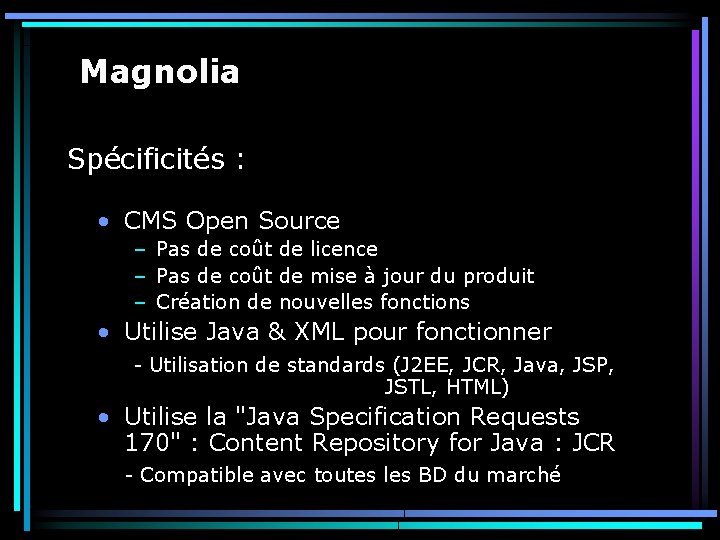 Magnolia Spécificités : • CMS Open Source – Pas de coût de licence –