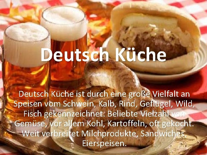 Deutsch Küche ist durch eine große Vielfalt an Speisen vom Schwein, Kalb, Rind, Geflügel,
