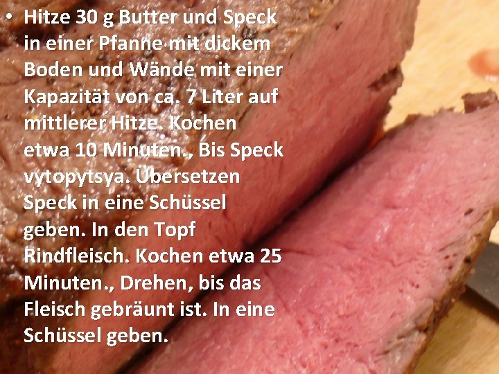  • Hitze 30 g Butter und Speck in einer Pfanne mit dickem Boden