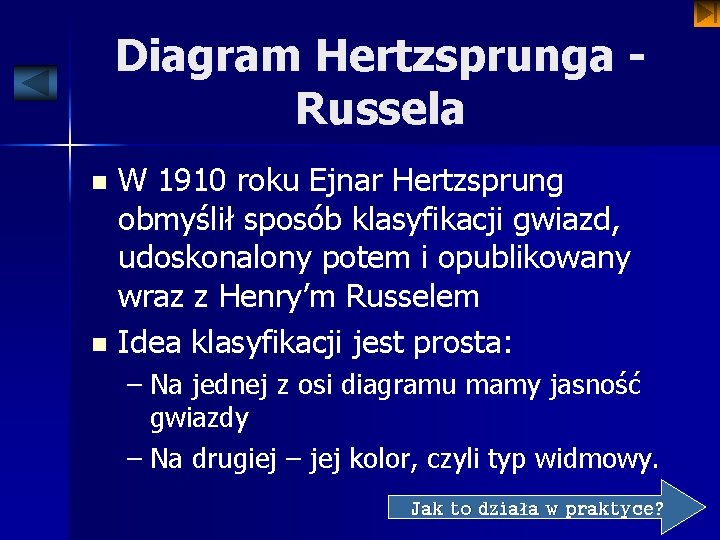 Diagram Hertzsprunga Russela W 1910 roku Ejnar Hertzsprung obmyślił sposób klasyfikacji gwiazd, udoskonalony potem