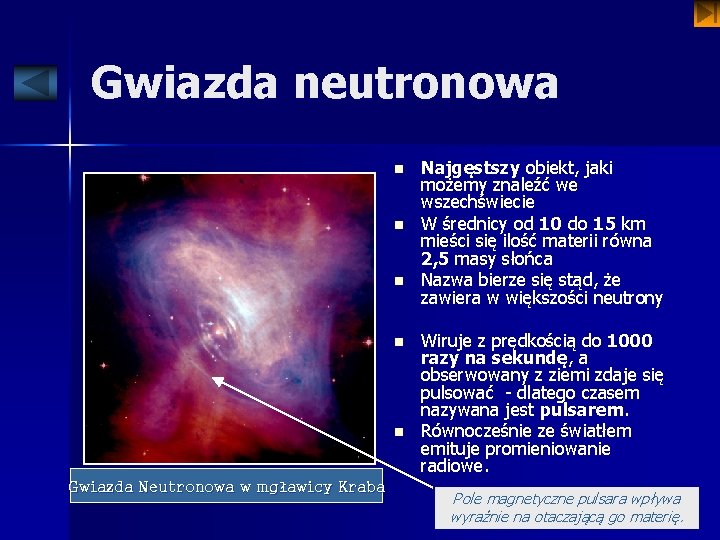 Gwiazda neutronowa n n n Gwiazda Neutronowa w mgławicy Kraba Najgęstszy obiekt, jaki możemy