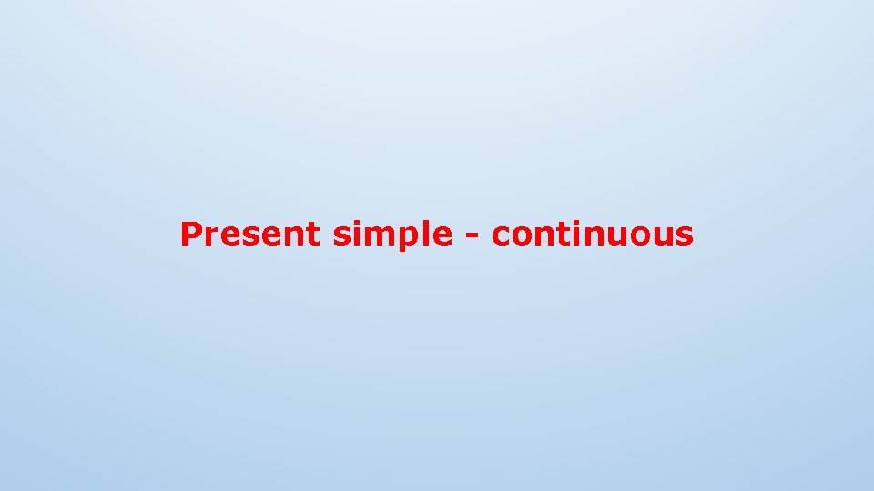 Present simple continuous Present simple I work in