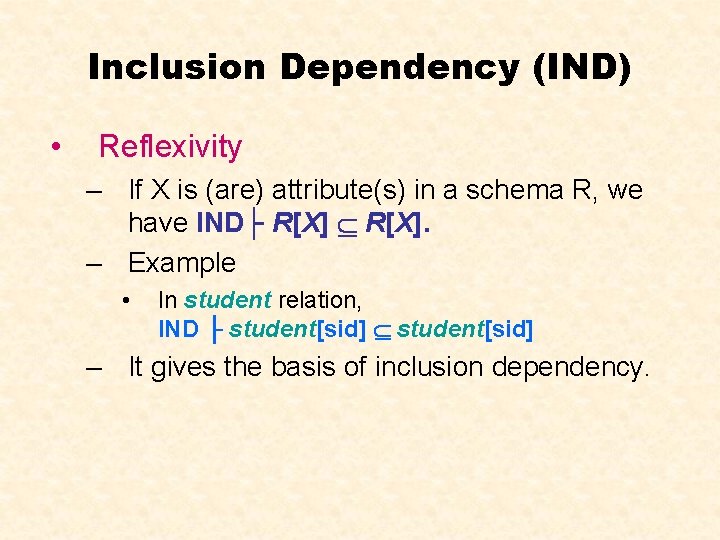 Inclusion Dependency (IND) • Reflexivity – If X is (are) attribute(s) in a schema