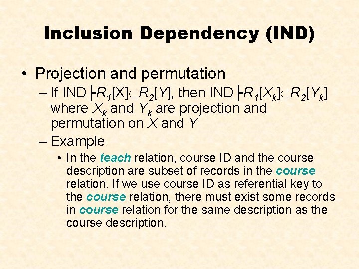 Inclusion Dependency (IND) • Projection and permutation – If IND├R 1[X] R 2[Y], then