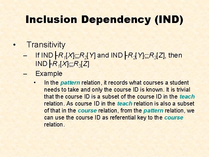 Inclusion Dependency (IND) • Transitivity – – If IND├R 1[X] R 2[Y] and IND├R