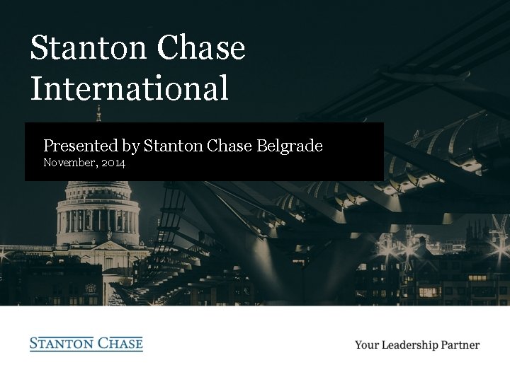 Stanton Chase International Presented by Stanton Chase Belgrade November, 2014 