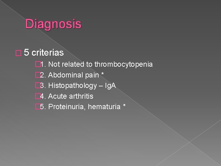 Diagnosis � 5 criterias � 1. Not related to thrombocytopenia � 2. Abdominal pain