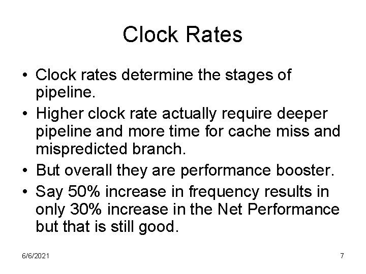 Clock Rates • Clock rates determine the stages of pipeline. • Higher clock rate