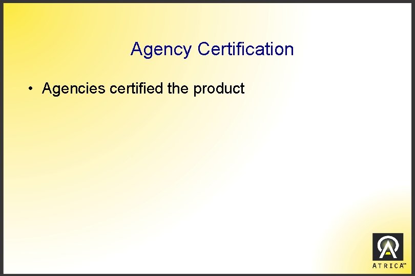Agency Certification • Agencies certified the product 