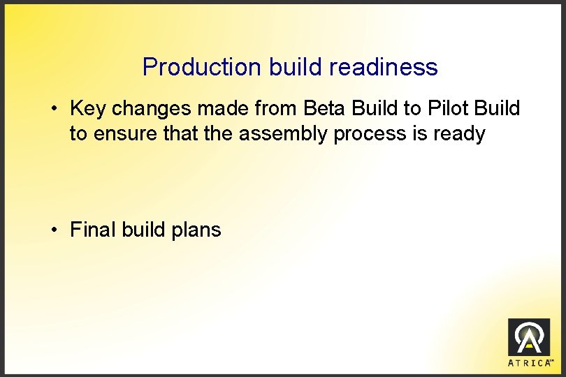 Production build readiness • Key changes made from Beta Build to Pilot Build to
