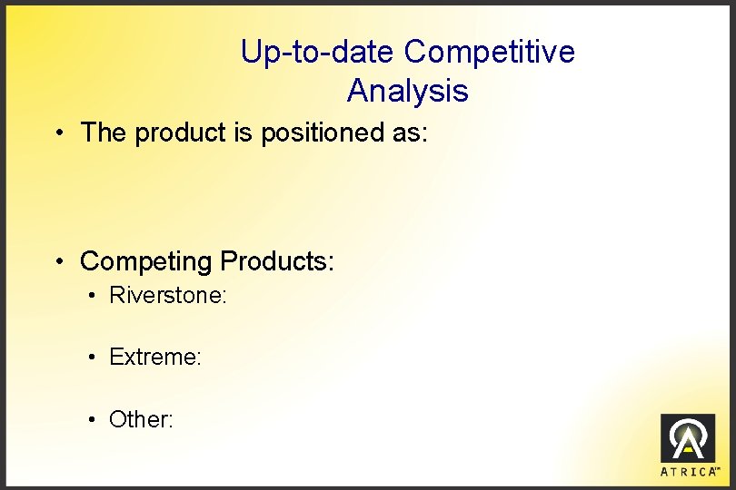 Up-to-date Competitive Analysis • The product is positioned as: • Competing Products: • Riverstone: