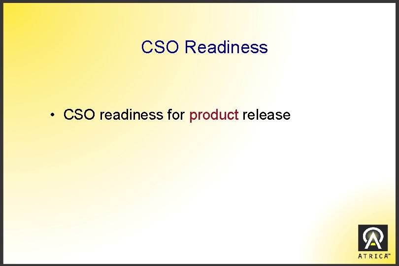 CSO Readiness • CSO readiness for product release 