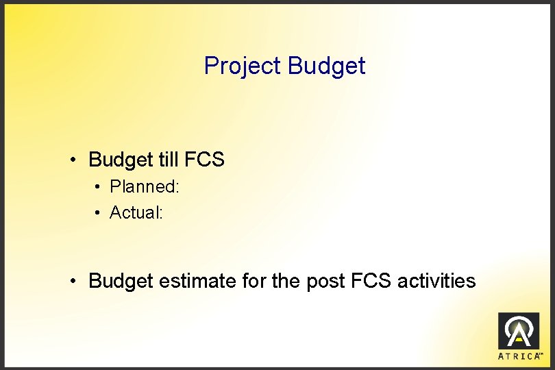 Project Budget • Budget till FCS • Planned: • Actual: • Budget estimate for