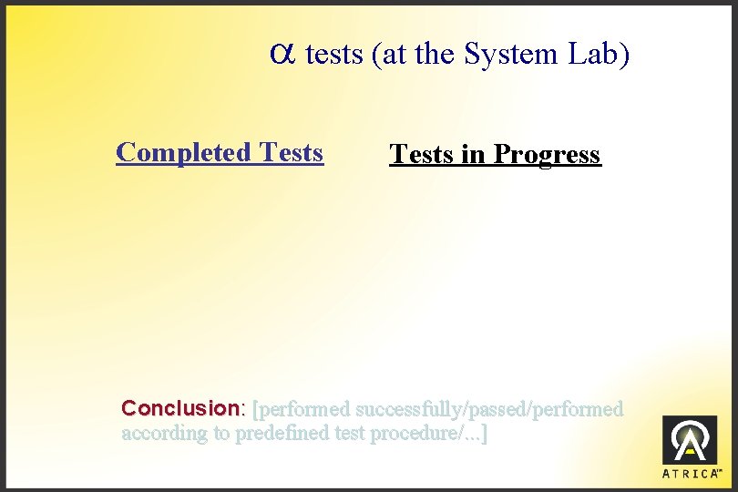 a tests (at the System Lab) Completed Tests in Progress Conclusion: [performed successfully/passed/performed according
