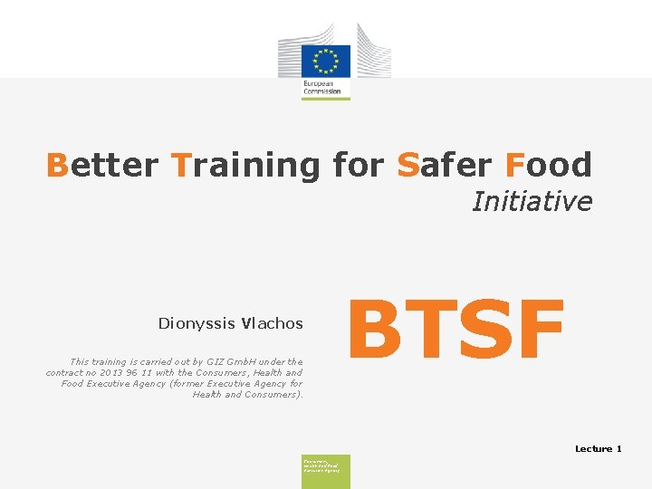 Better Training for Safer Food Initiative BTSF Dionyssis Vlachos This training is carried out