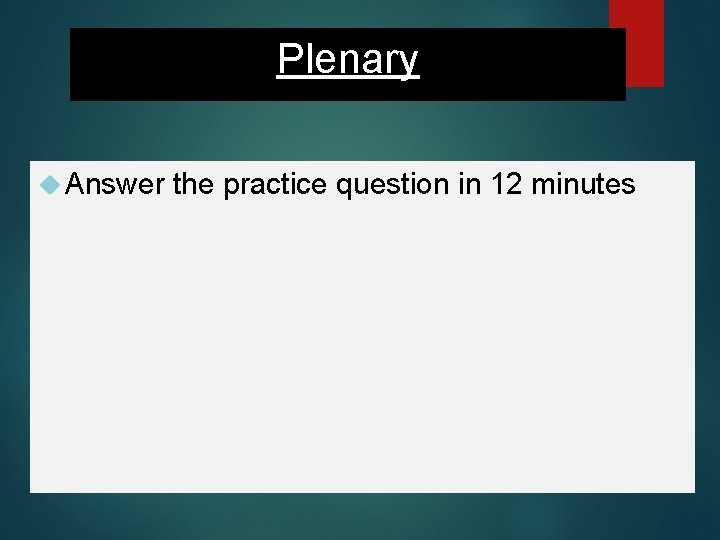 Plenary Answer the practice question in 12 minutes 