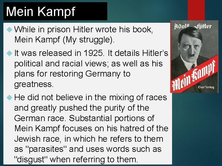 Mein Kampf While in prison Hitler wrote his book, Mein Kampf (My struggle). It