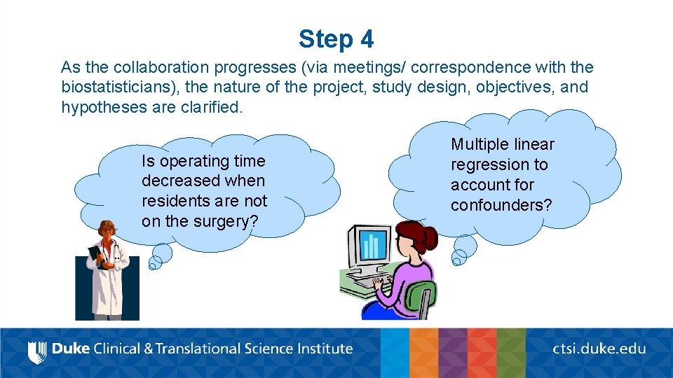 Step 4 As the collaboration progresses (via meetings/ correspondence with the biostatisticians), the nature