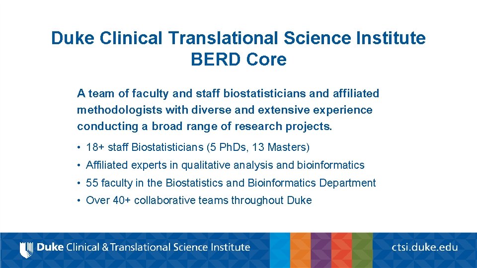 Duke Clinical Translational Science Institute BERD Core A team of faculty and staff biostatisticians