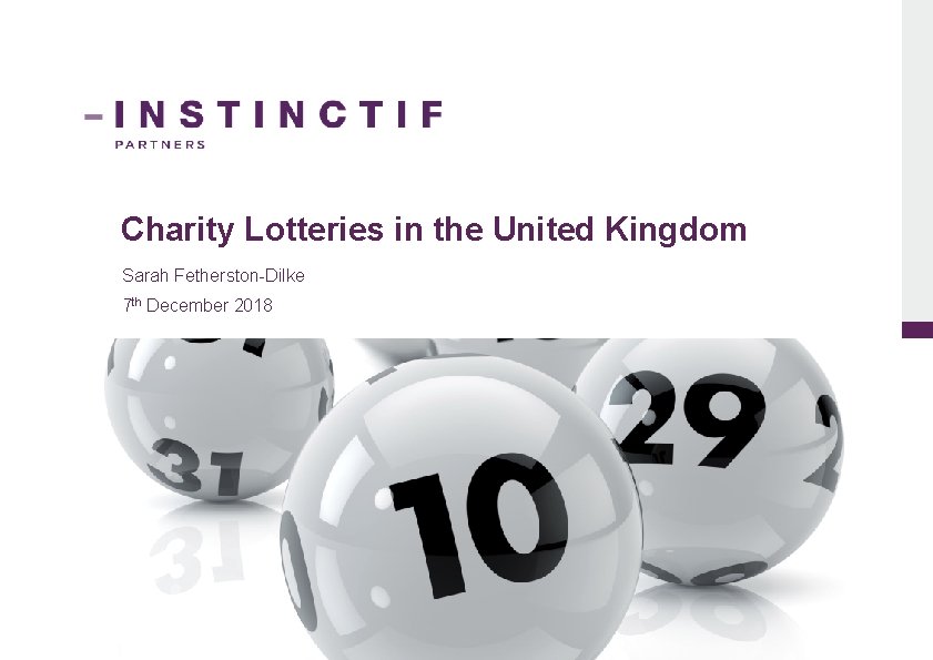 Charity Lotteries in the United Kingdom Sarah Fetherston-Dilke 7 th December 2018 