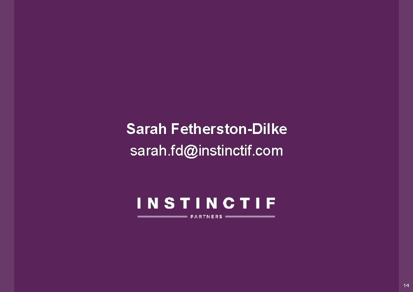 Sarah Fetherston-Dilke sarah. fd@instinctif. com 14 