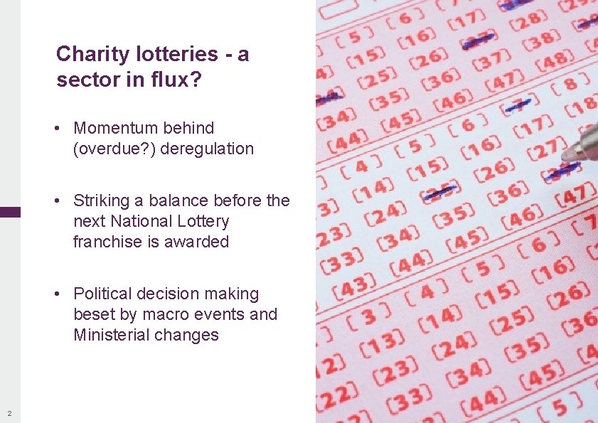 Charity lotteries - a sector in flux? • Momentum behind (overdue? ) deregulation •