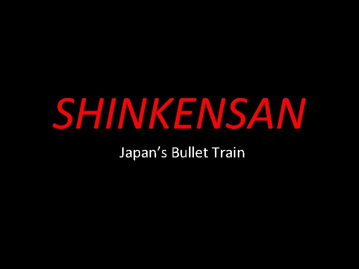 SHINKENSAN Japan’s Bullet Train 