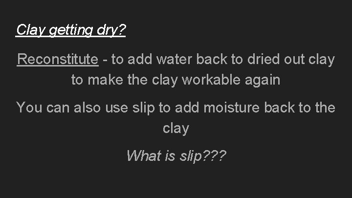 Clay getting dry? Reconstitute - to add water back to dried out clay to