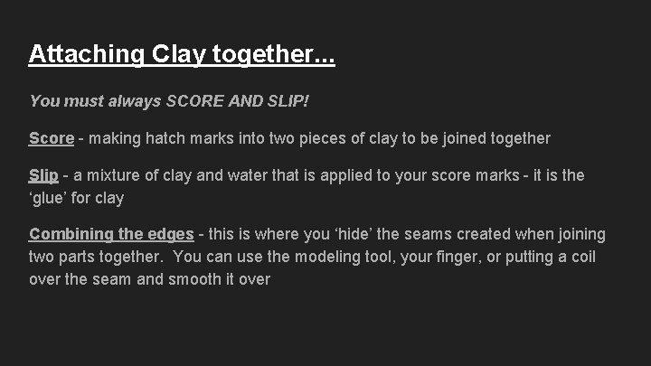 Attaching Clay together. . . You must always SCORE AND SLIP! Score - making