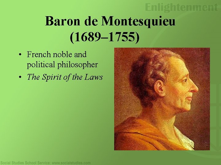 Baron de Montesquieu (1689– 1755) • French noble and political philosopher • The Spirit