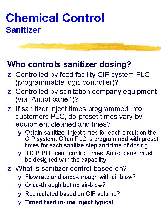 Chemical Control Sanitizer Who controls sanitizer dosing? z Controlled by food facility CIP system