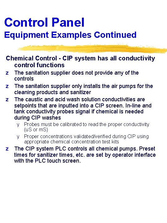 Control Panel Equipment Examples Continued Chemical Control - CIP system has all conductivity control