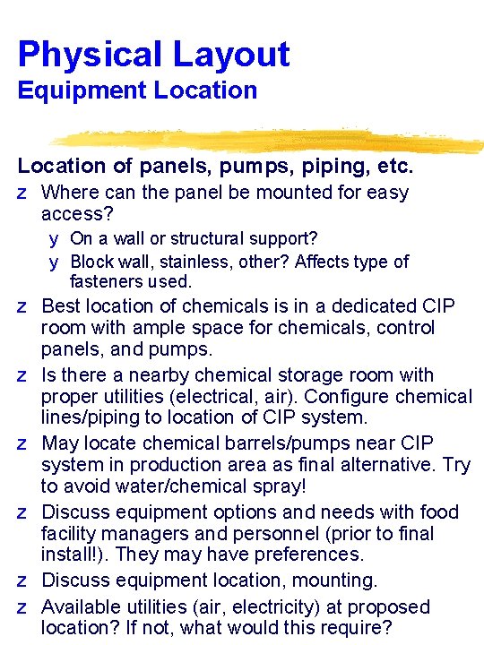 Physical Layout Equipment Location of panels, pumps, piping, etc. z Where can the panel