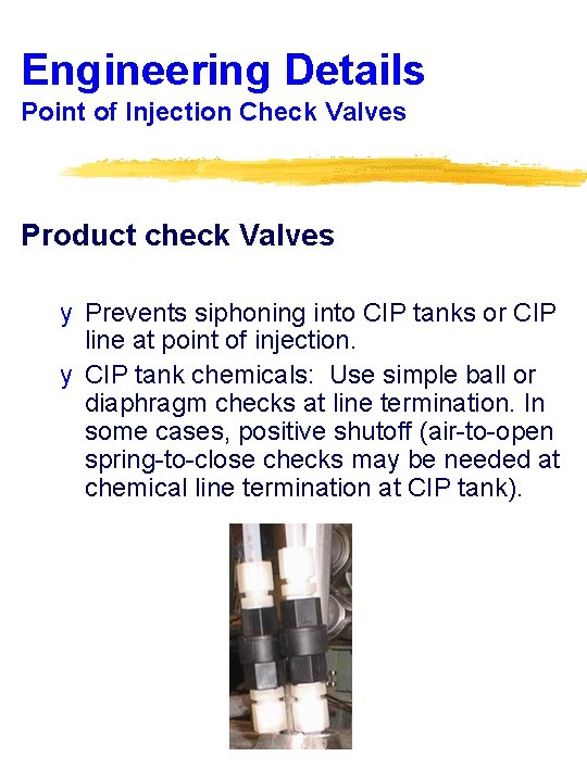 Engineering Details Point of Injection Check Valves Product check Valves y Prevents siphoning into