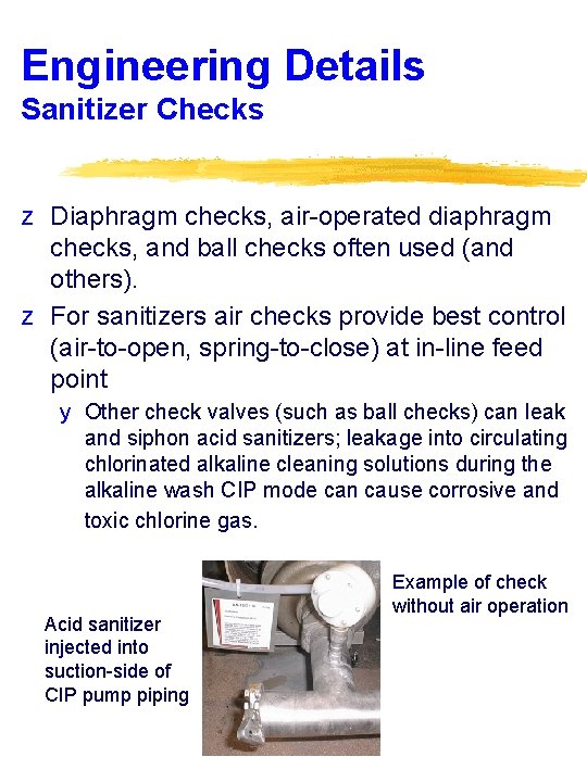 Engineering Details Sanitizer Checks z Diaphragm checks, air-operated diaphragm checks, and ball checks often