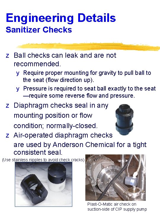 Engineering Details Sanitizer Checks z Ball checks can leak and are not recommended. y