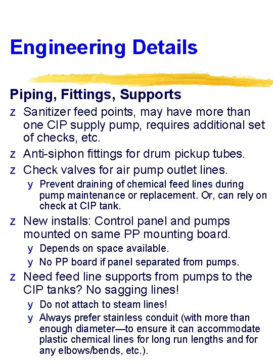 Engineering Details Piping, Fittings, Supports z Sanitizer feed points, may have more than one