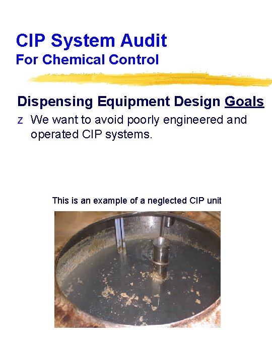 CIP System Audit For Chemical Control Dispensing Equipment Design Goals z We want to