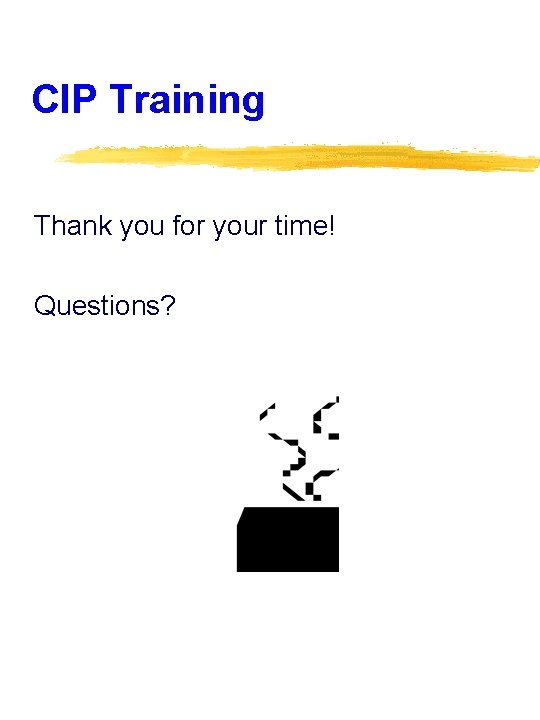 CIP Training Thank you for your time! Questions? 